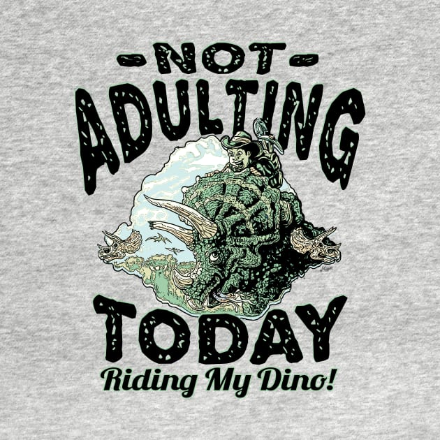 Not Adulting Today Riding My Dino by Mudge